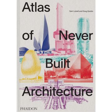 Atlas of Never Built Architecture