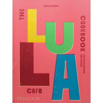 The Lula Cafe Cookbook: Collected Recipes and Stories