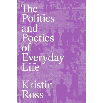 The Politics and Poetics of Everyday Life