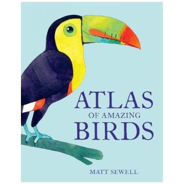 The Atlas of Amazing Birds