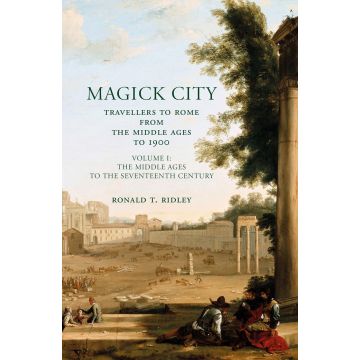 Magick City: Travellers to Rome from the Middle Ages to 1900: