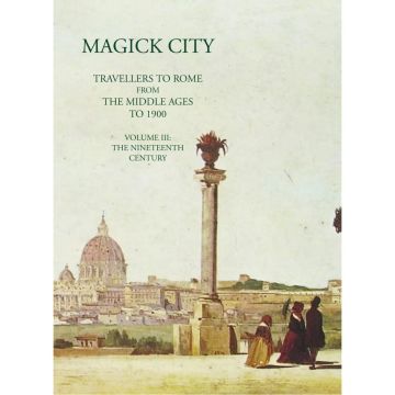 Magick City: Travellers to Rome from the Middle Ages to 1900: