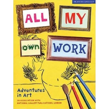 All My Own Work: Adventures in Art