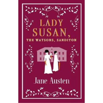 Lady Susan, The Watsons, Sanditon