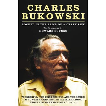 Charles Bukowski: Locked in the Arms of a Crazy Life