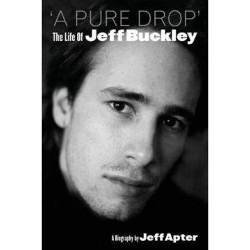 A Pure Drop: The Life of Jeff Buckley