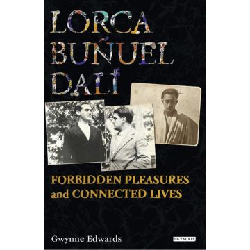 Lorca, Bunuel, Dali: Forbidden Pleasures and Connected Lives