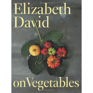 Elizabeth David on Vegetables [