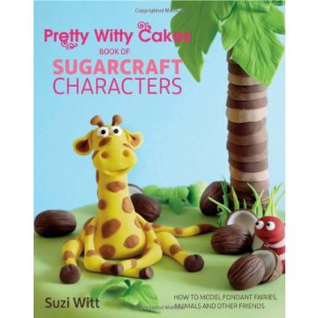 Pretty Witty Cakes Book of Sugarcraft Characters