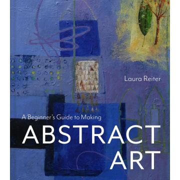 A Beginner’s Guide to Making Abstract Art