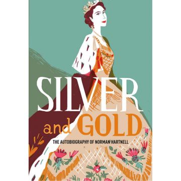 Silver and Gold: The autobiography of Norman Hartnell