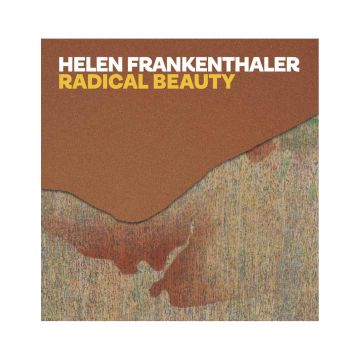 Helen Frankenthaler: Radical Beauty