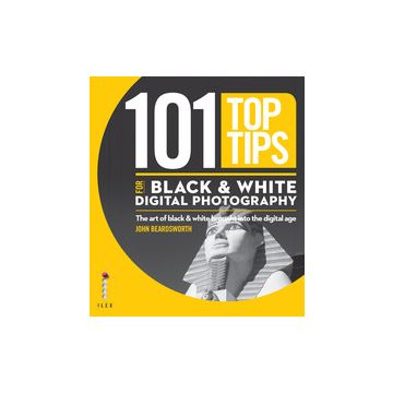 101 Top Tips for Black & White Digital Photography