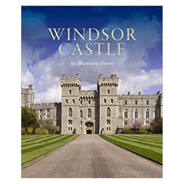 Windsor Castle: An Illustrated History