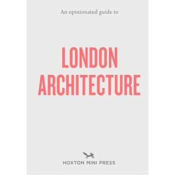 An Opinionated Guide to London Architecture