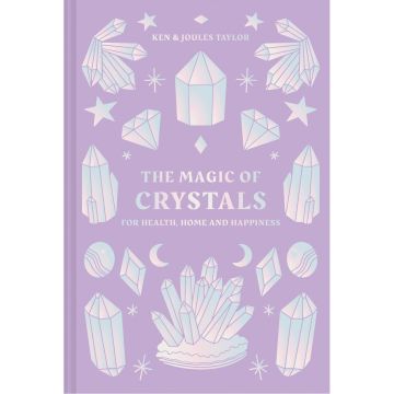 The Magic of Crystals: For health, home and happiness