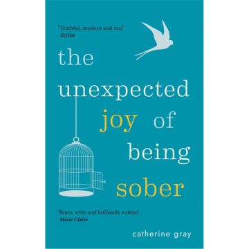 The Unexpected Joy of Being Sober