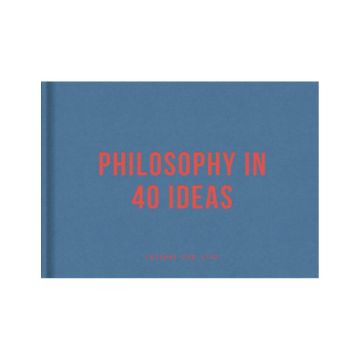 Philosophy in 40 Ideas