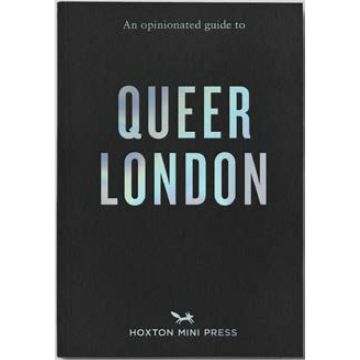 An Opinionated Guide to Queer London