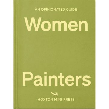 An Opinionated Guide to Women Painters