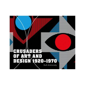 Crusaders of Art and Design 1920-1970