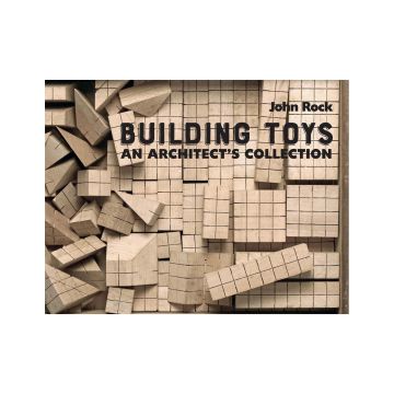 Building Toys. An Architect’s Collection