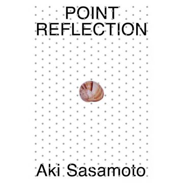 Aki Sasamoto: Point Reflection