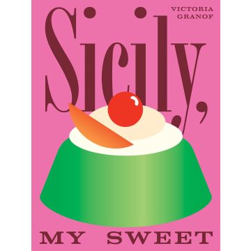 Sicily, My Sweet Love Notes to an Island