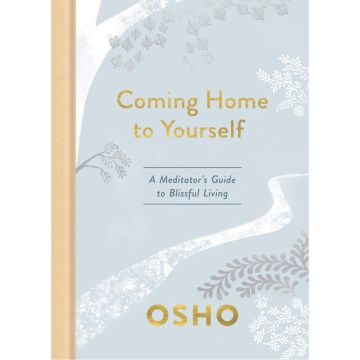 Coming Home to Yourself: A Meditator's Guide to Blissful Living