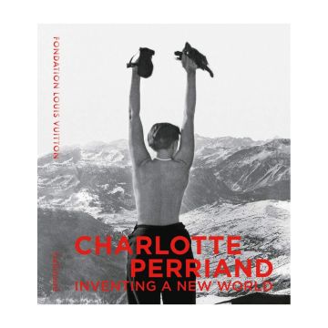 Charlotte Perriand: Inventing A New World