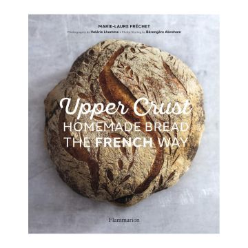 Upper Crust: Homemade Bread the French Way