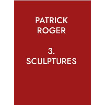 Patrick Roger - 3. Sculptures