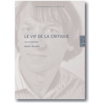 Le Vif de la Critique. Tome 1: Walter Benjamin