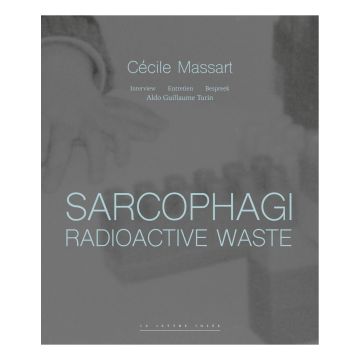 Sarcophagi. Radioactive Waste - Cécile Massart et Aldo Guillaume Turin