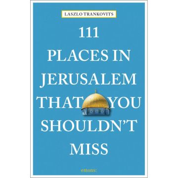 111 Places in Jerusalem That You Must Not Miss