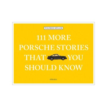 111 More Porsche Stories You Should Know