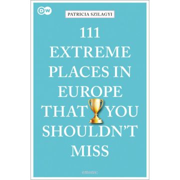 111 Extreme Places in Europe That You Shouldn't Miss