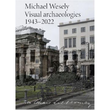 Michael Wesely. Visual archaeologies 1943–2022