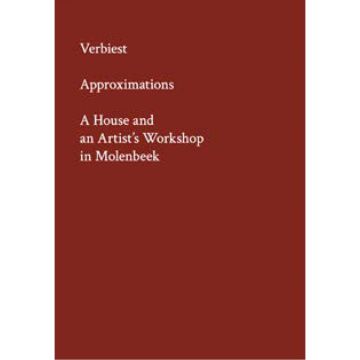 Verbiest. Approximations. A House and an Artist's Workshop in Molenbeek