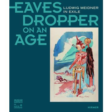 Eavesdropper on an Age: Ludwig Meidner in Exile