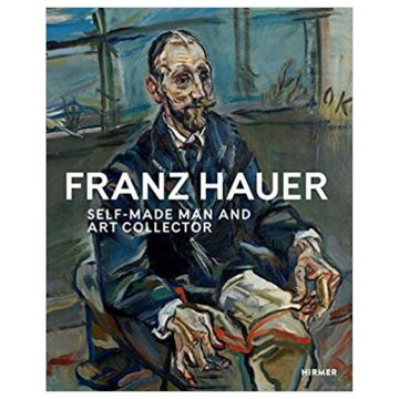 Franz Hauer: Self-Made Man and Art Collector