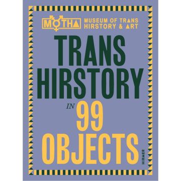 Trans Hirstory in 99 Objects