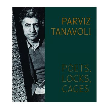 Parviz Tanavoli: Poets, Locks, Cages