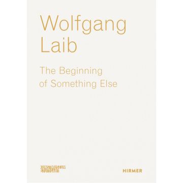 Wolfgang Laib: The Beginning of Something Else