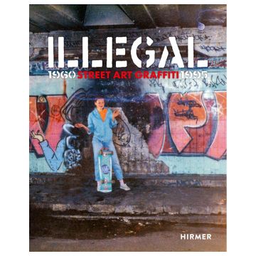 Illegal (Bilingual edition): Street Art Graffiti 1960–1995