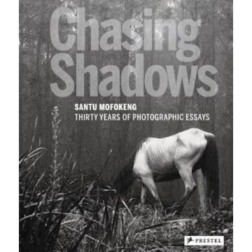 Santu Mofokeng - Chasing Shadows