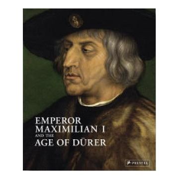 Emperor Maximilian I and the Age of Dürer