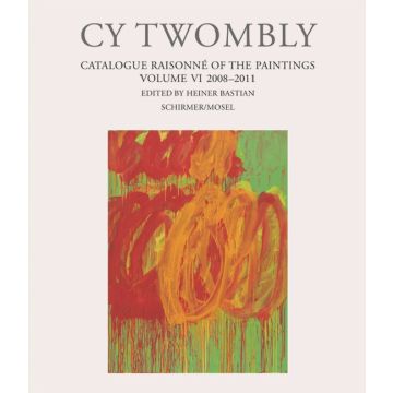 Cy Twombly. Catalogue Raisonné of the Paintings