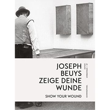 Joseph Beuys: Show your Wound