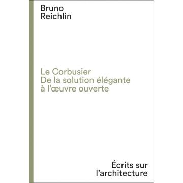 Le Corbusier. De la solution élégante à l'oeuvre ouvert